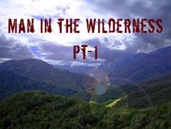 Man in in the Wilderness – Pt-1
