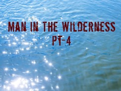 Man in the Wilderness – Pt-4