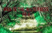 Man in the Wilderness – Pt-6